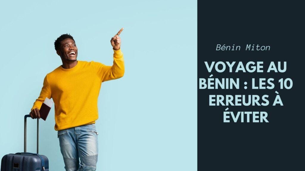 Voyage au Bénin : les 10 erreurs à éviter